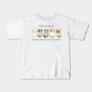 Cat Lover Leave Me Alone I Am Only Talking To My Cat Today | Funny Gift For Cat And Animal Lovers & Owners Kids T-Shirt